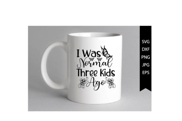 I Was Normal Three Kids Ago SVG Design Review